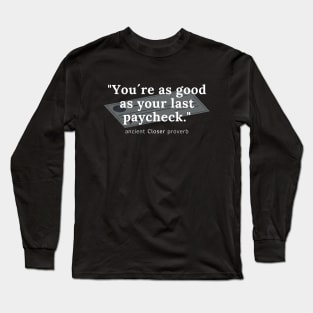 You´re as good as your last paycheck! Long Sleeve T-Shirt